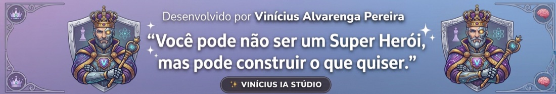 Desenvolvido por Vinícius Alvarenga Pereira — ✨ Vinícius IA Stúdio. “Você pode não ser um Super Herói, mas pode construir o que quiser.”